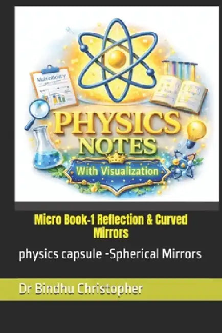 Micro Book-1 Reflection & Curved Mirrors: physics capsule -Spherical Mirrors by Bindhu Christopher