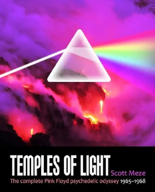 Temples Of Light: The complete Pink Floyd psychedelic odyssey 1965-1968 by Scott Meze