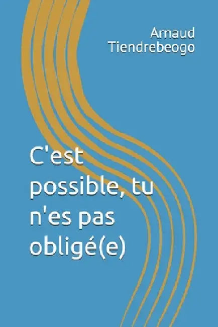 C'est possible, tu n'es pas obligé(e) by Arnaud Tiendrebeogo