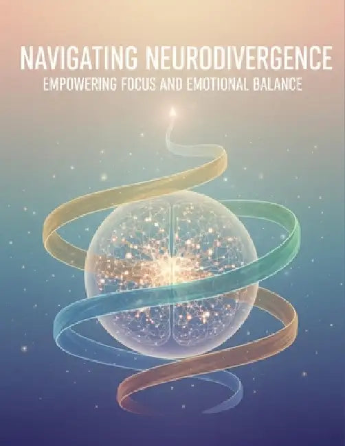 Navigating Neurodivergence: Empowering Focus And Emotional Balance by Cori Lucas