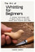 The Art of Whittling for Beginners: A Simple Techniques and Projects Guide to Carving Wood with Control and Ease by Cossitts Sandra