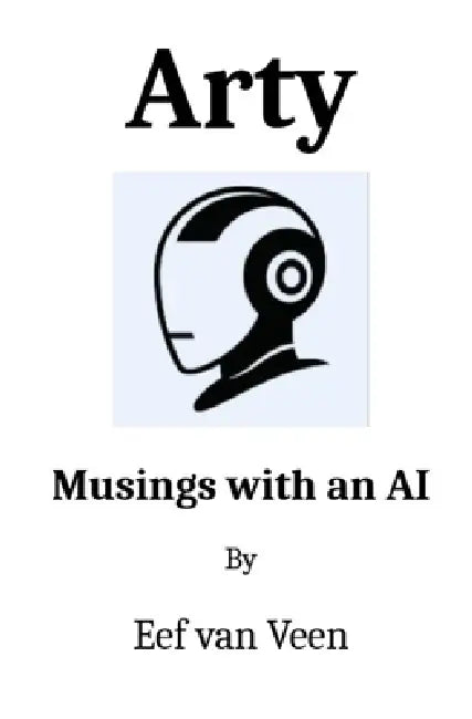 Arty: Musings with an AI by Paul Jhm Van Doorn, Eef Van Veen