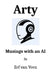 Arty: Musings with an AI by Paul Jhm Van Doorn, Eef Van Veen