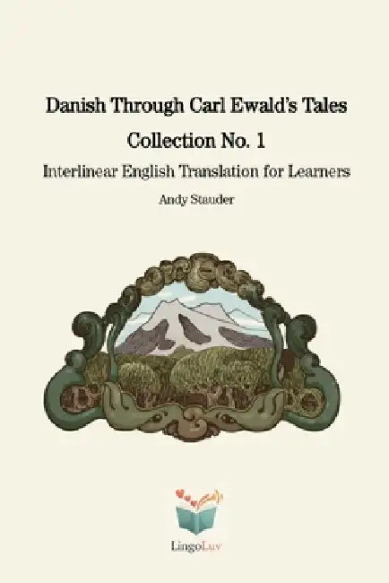 Danish Through Carl Ewald's Tales: Collection No. 1: Interlinear English Translation for Learners by Carl Ewald, Andy Stauder