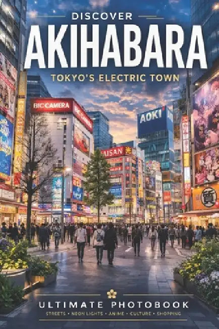Akihabara Photobook Tour Japan: Neon Streets, Anime Shops, Arcades & Hidden Corners of Tokyo by Tokyo Paul, Paul Su, Sheng Paul Su