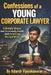 Confessions of a Young Corporate Lawyer: A Brutally Honest (and Occasionally Useful) Guide to Surviving the Legal World by Adarsh Vijayakumaran