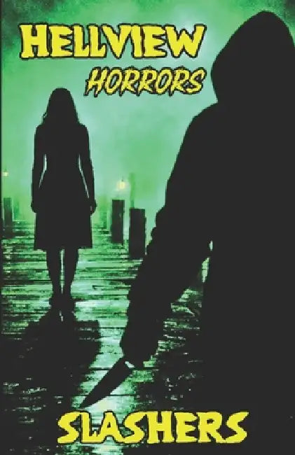 Hellview Horrors: Slashers by David E. Anderson, Tina S. Transformation, Holly D. McCarthy