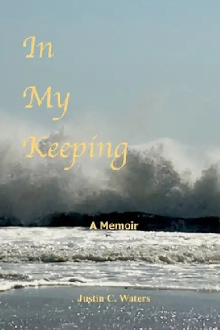 In My Keeping: A Memoir by Justin C. Waters