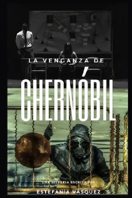 La Venganza de Chernóbil by Estefanía Vásquez