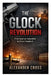 The Glock Revolution: From Austrian Innovation to Global Standard by Alexander Cross