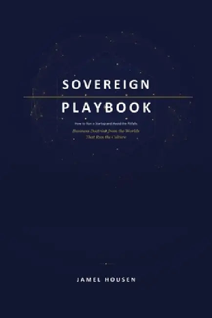 Sovereign Playbook: How to Run a Startup and Avoid the Pitfalls by Jamel Housen