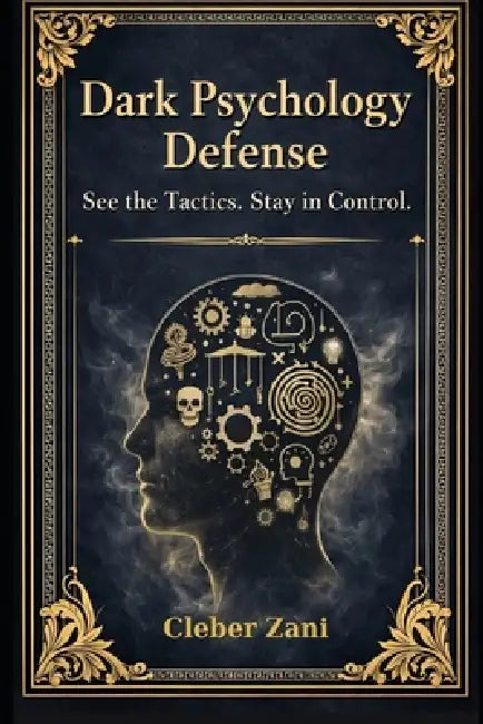 Dark Psychology Defense (3 Book Box Set): See the Tactics. Stay in Control. by Cleber Zani