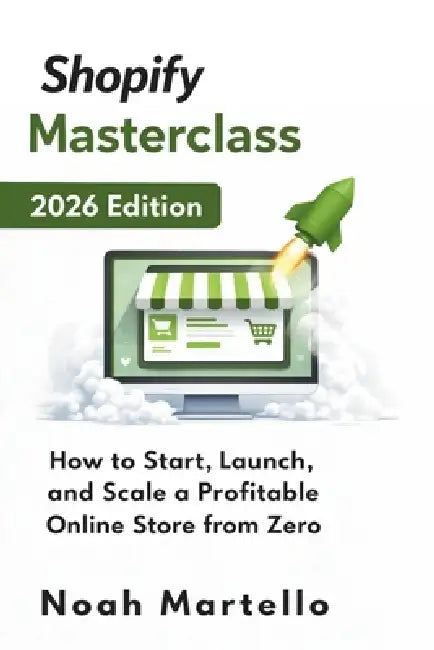 Shopify Masterclass 2026 Edition: How to Start, Launch, and Scale a Profitable Online Store from Zero - A Beginner's Step-by-Step Guide to Winning Pro by Noah Martello