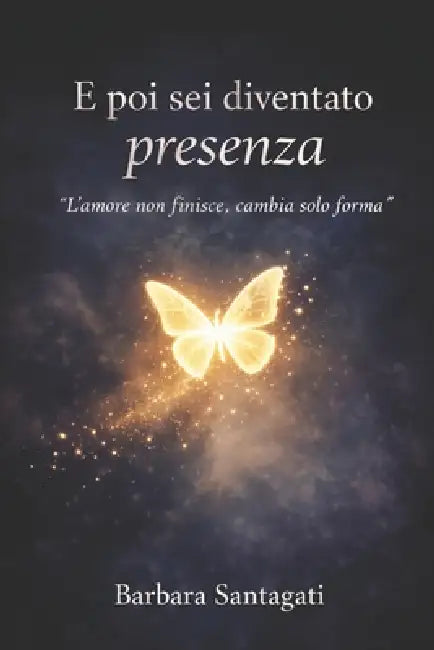 E poi sei diventato presenza: L'amore non finisce, cambia solo forma by Barbara Santagati