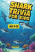 Shark Trivia for Kids: 100 Jaw-Dropping Facts, Questions and Answers About the Ocean's Most Fascinating Predators - For Ages 8-12 by Helm Publishing