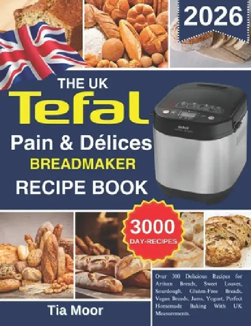 The Uk Tefal Pain  Délices Breadmaker Recipe Book