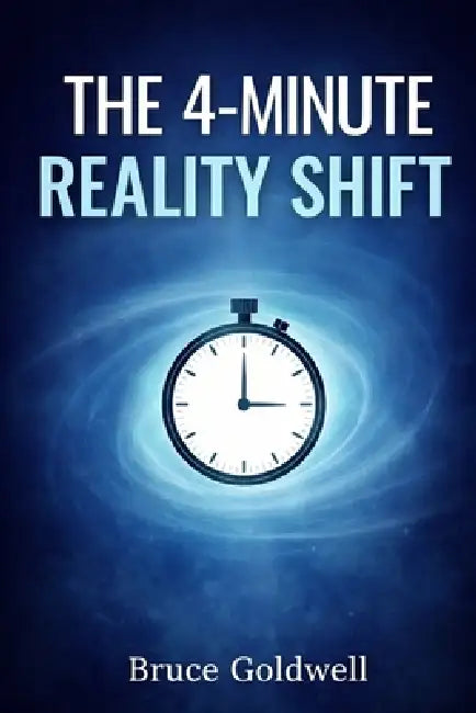 The 4-Minute Reality Shift by Bruce Goldwell