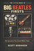 The Little Book of Big Beatles Firsts: The Innovations That Created Modern Music by Scott Robinson