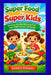 Super Food for Super Kids: Delicious, Healthy Recipes to Fuel Your Child's Growth and Energy by Sarah H. Enriquez
