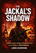 The Jackal's Shadow: Carlos the Jackal, the Birth of Modern Terrorism, and the Making of a Global Manhunt by Linda Davidson