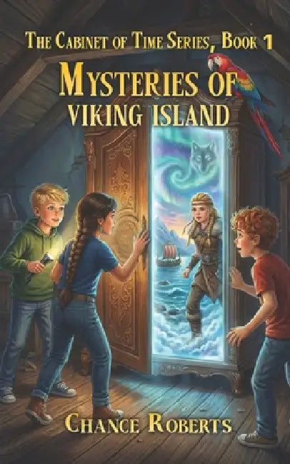 Mysteries of Viking Island: The Cabinet of Time Series, Book One by Chance Roberts
