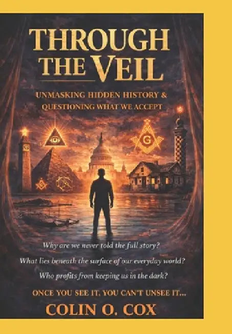 Through The Veil: Once You See it, You can't Unsee It by Colin O. Cox