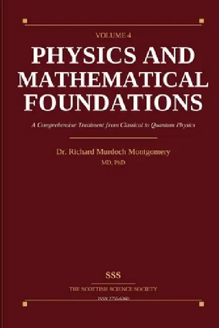 Physics and Its Mathematical Foundations: Volume 4 by Richard Murdoch Montgomery