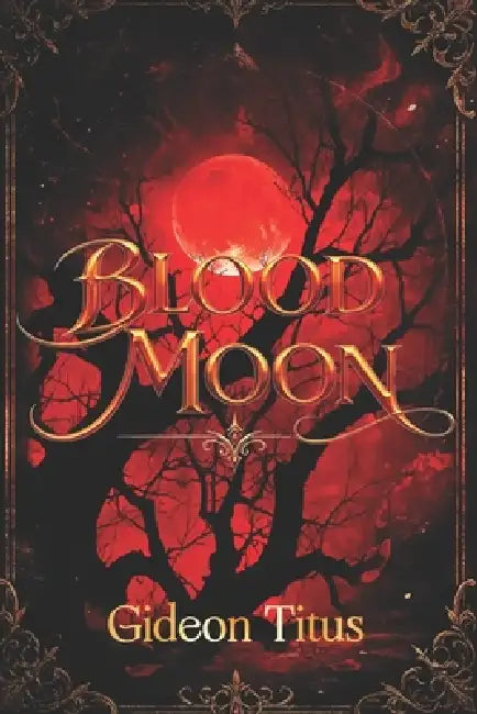 Blood Moon: A Vow of Hate: A Dark fantasy Romance Novel [Blood magic fantasy romance] by Gideon Titus