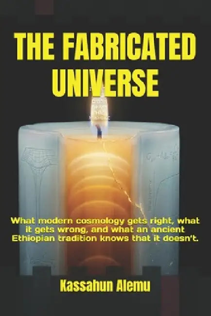 The Fabricated Universe by Kassahun Alemu