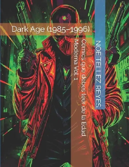 Cómics que debes leer de la Edad Moderna Vol. 1: Dark Age (1985-1996) by Noe Tellez Reyes
