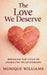 The Love We Deserve: Breaking The Cycle of Unhealthy Relationships by Monique L. Williams