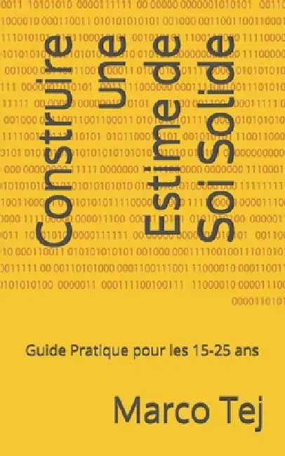 Construire une Estime de Soi Solide: Guide Pratique pour les 15-25 ans by Marco Tej