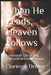 When He Leads, Heaven Follows: A Husband's Call to Pray, Lead, and Love with Purpose by Cloriesse Dreher
