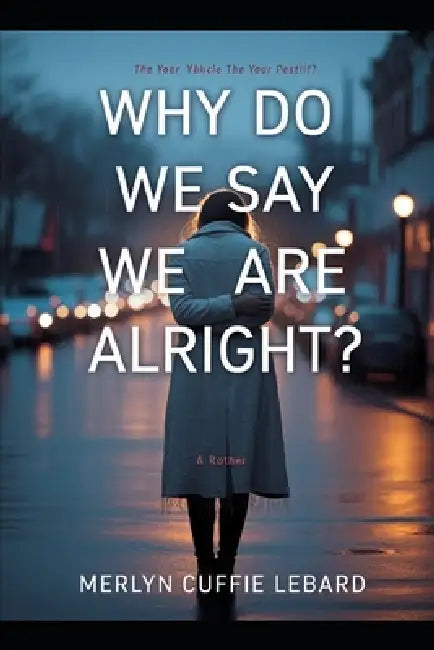 Why Do We Say We Are Alright: When We Are Going Through Hell by Merlyn Cuffie Lebard