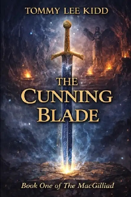 The Cunning Blade: A Hidden Heir. A Fallen Kingdom. A Sword That Can Change Everything. by Tommy Lee Kidd