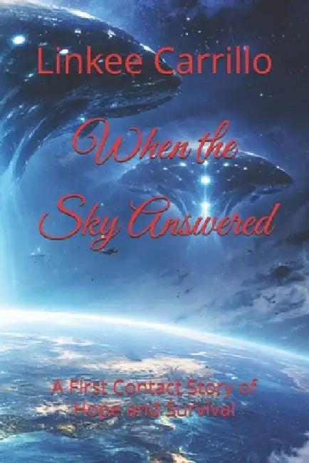 When the Sky Answered: A First Contact Story of Hope and Survival by Linkee Israel Carrillo