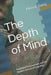The Depth of Mind: Yogācāra Consciousness and the Modern Science of Cognition by Mason Song