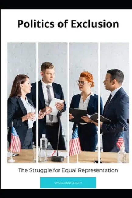 Politics of Exclusion: The Struggle for Equal Representation by Chloe F. Westwood
