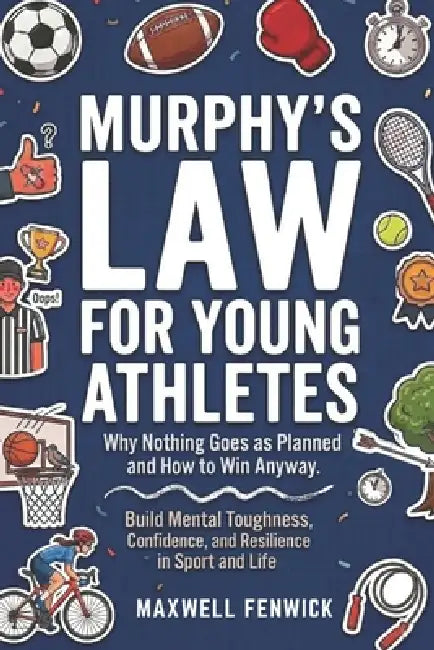 Murphy's Law for Young Athletes: Inspirational Real-Life Lessons to Help Young Athletes Build Confidence, Handle Pressure, Develop Mental Toughness, a by Maxwell Fenwick