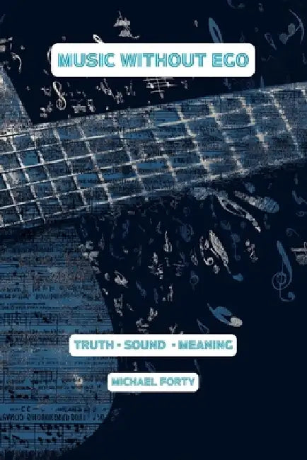 Music Without Ego by Michael Forty