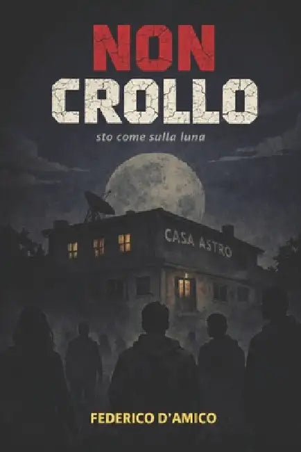 Non Crollo: Sto come sulla luna by Federico D'Amico