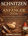 Schnitzen Für Anfänger 2026: Meistern Sie die Grundlagen der Holzschnitzerei mit den wichtigsten Werkzeugen, einfachen Schnitten und unkomplizierten W by Bramble Knotley