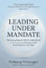 The 21-Day Method - International Public Service Leadership Series: LEADING UNDER MANDATE: Delivering Results Within Institutional Constraints and Mem by Wolfgang Weiszegger