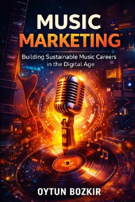 Music Marketing: Building Sustainable Music Careers in the Digital Age by Oytun Bozkır