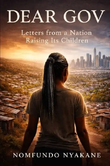 Dear Gov: Letters from a Nation Raising Its Children by Nomfundo Nyakane