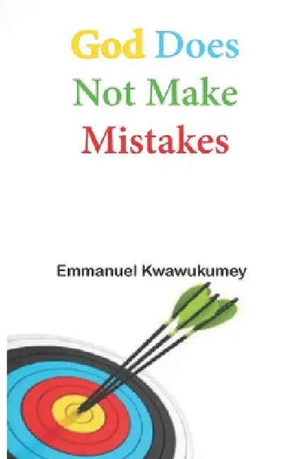 God Does Not Make a Mistake by Emmanuel Kwawukumey