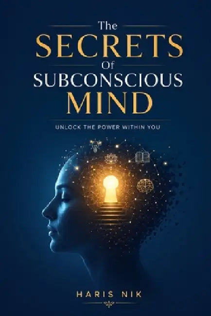 The Secrets of Subconscious Mind by Haris Nik