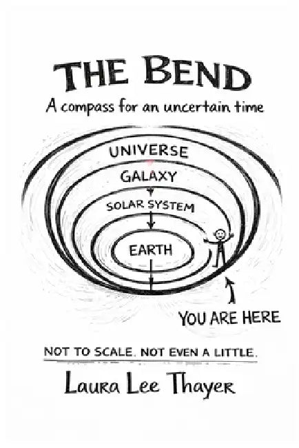 The Bend: A Compass for an Uncertain Time by Rosefield Harmonic, Laura Lee Thayer