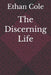 The Discerning Life by Ethan Cole