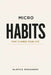 Micro Habits That Change Your Life: Small Daily Actions to Rewire Your Brain, Build Momentum, Create Massive Results Without Motivation or Willpower by Slavica Bogdanov